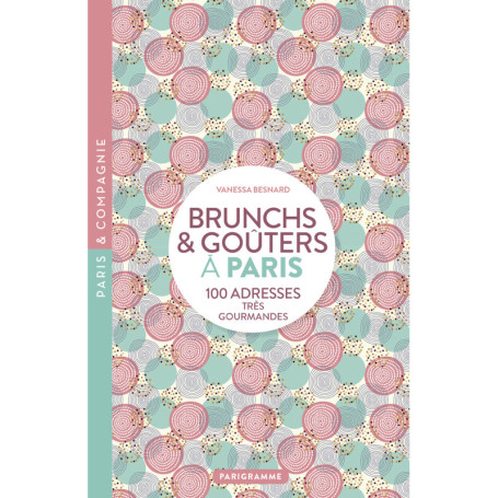 Paris Brunch et goûters - 100 adresses très gourmandes