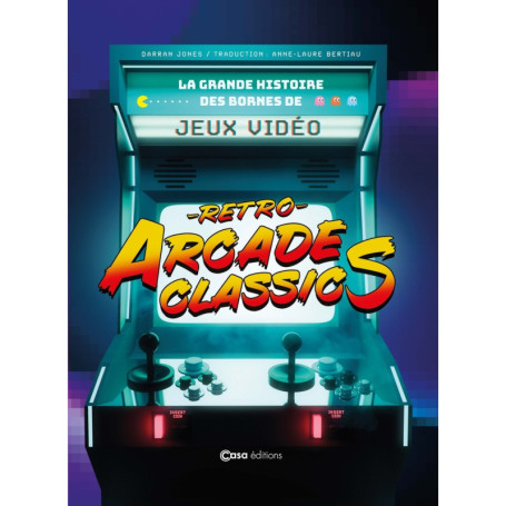 Retro Arcade Classics - la grande histoire des bornes de jeux vidéos