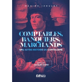 Comptables, banquiers et marchands - Une autre histoire du capitalisme
