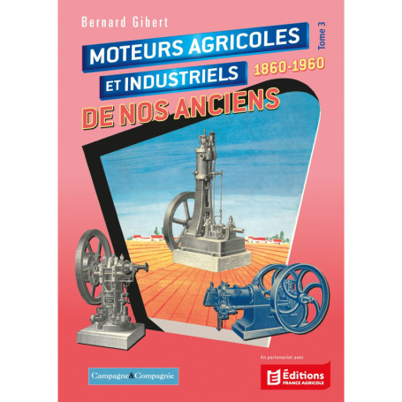 Moteurs agricoles et industriels de nos anciens tome 3