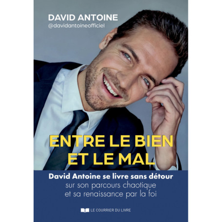 Entre le bien et le mal - David Antoine se livre sans détour sur son parcours chaotique et sa renaissance par la foi