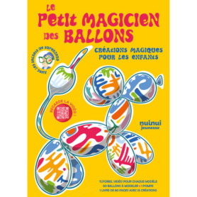 Le petit magicien des ballons - Créations magiques pour les enfants