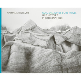 Glaciers alpins sous toiles - Une histoire photographique