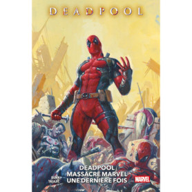 Deadpool massacre Marvel une dernière fois