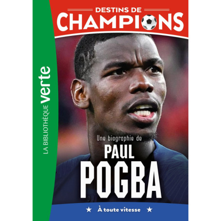 Destins de champions 25 - Une biographie de Paul Pogba