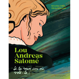 Lou Andreas-Salomé - Si tu veux une vie, vole-la