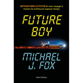 Future Boy : Retour vers le futur et mon voyage à travers le continuum espace-temps
