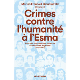 Crimes contre l'humanité à l'Esma - Anatomie d'un centre de détention clandestin en Argentine (1976-1983)