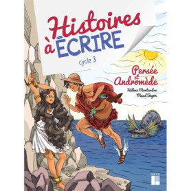 Histoires à écrire - Persée et Andromède - Cycle 3 + Ressources Numériques