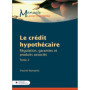 Le crédit hypothécaire - Tome 2 Régulation, garanties et produits associés