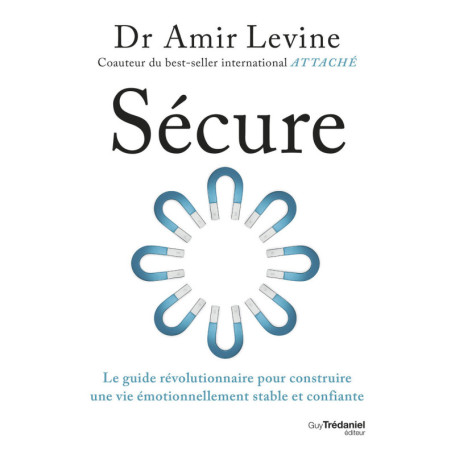 Sécure - Le guide révolutionnaire pour construire une vie émotionnellement stable et confiante