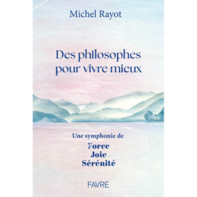 Des philosophes pour vivre mieux - Une symphonie de Force, Joie, Sérénité