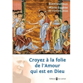 Croyez à la folie de l'Amour qui est en Dieu