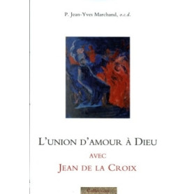 L'union d'amour à Dieu avec Jean de la Croix