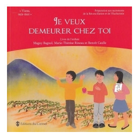 Je veux demeurer chez toi - Préparation aux sacrements de l'Eucharistie et de la réconciliation
