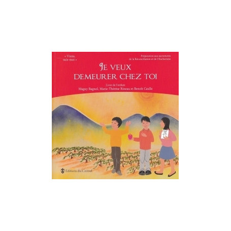 Je veux demeurer chez toi - Préparation aux sacrements de l'Eucharistie et de la réconciliation