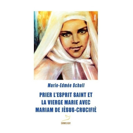 Prier l'Esprit Saint et la Vierge Marie avec Mariam de Jésus Crucifié
