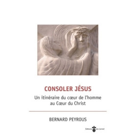 Consoler Jésus - Un itinéraire du coeur de l'homme au coeur du Christ