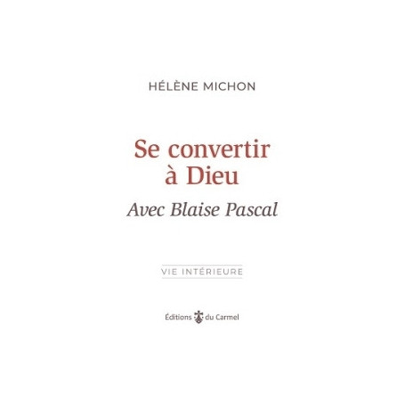 Se convertir à Dieu avec Blaise Pascal