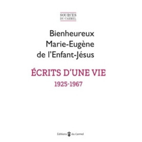 Ecrits d'une vie (1925-1967) - Marie-Eugène de l'Enfant-Jésus