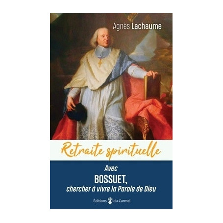 Avec Bossuet, chercher à vivre la Parole de Dieu