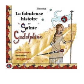La fabuleuse histoire de sainte Gudulphine
