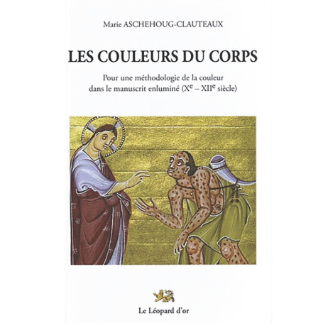 Les Couleurs du corps - Pour une méthodologie de la couleur dans le manuscrit enluminé (Xe - XIIe siècle)