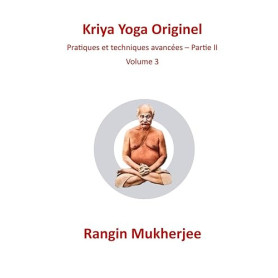 Kriya Yoga Original: Pratiques et techniques avancées – Partie II - Volume 3 (French Edition)