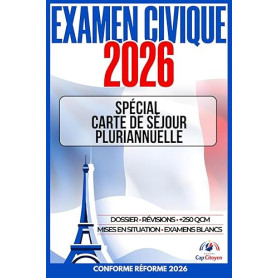 EXAMEN CIVIQUE 2026: Spécial carte de séjour pluriannuelle: Aide au dossier, révisions, +250 QCM, mises en situation, examens bl