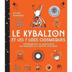Le Kybalion et les 7 lois cosmiques: Expérimentez au quotidien les sagesses de l'Egypte ancienne