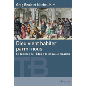 Dieu vient habiter parmi nous: Le temple : de l'Eden à la nouvelle création