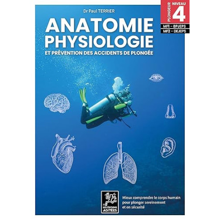 ANATOMIE, PHYSIOLOGIE ET PRÉVENTION DES ACCIDENTS DE PLONGÉE: MIEUX COMPRENDRE LE CORPS HUMAIN POUR PLONGER SEREINEMENT ET EN SÉ