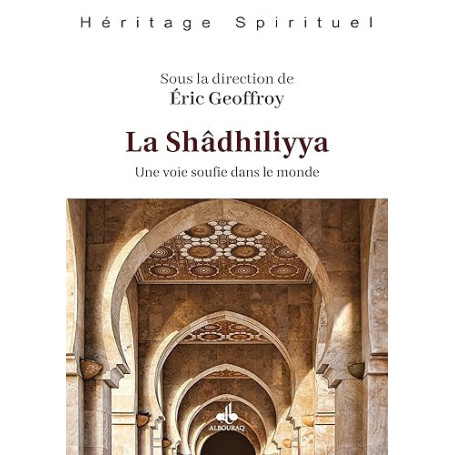 Shâdhiliyya - une voie soufie dans le monde (La) - Une voie soufie dans le monde
