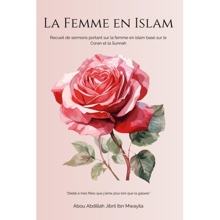 La Femme en Islam: Recueil de sermons portant sur la femme en Islam, basé sur le Coran et la Sunnah
