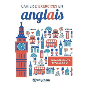 Cahier d'exercices en anglais: Faux débutants (niveaux A2-B1)