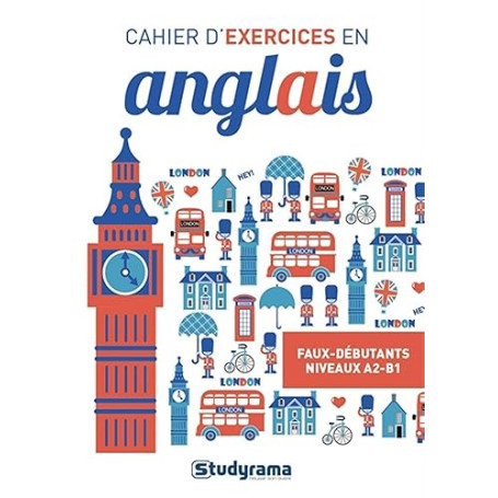 Cahier d'exercices en anglais: Faux débutants (niveaux A2-B1)