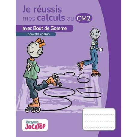 Je réussis mes calculs au CM2 avec Bout de Gomme: Conforme aux programmes 2025 !