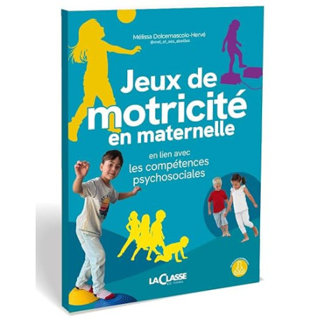 Jeux de motricité en maternelle: en lien avec les compétences psychosociales