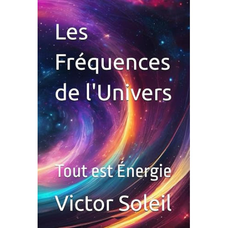 Les Fréquences de l'Univers: Tout est Énergie