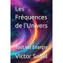 Les Fréquences de l'Univers: Tout est Énergie