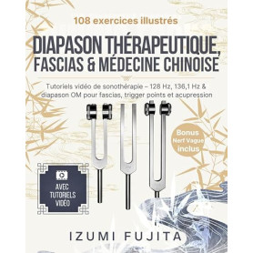 Diapason Thérapeutique, Fascias & Médecine Chinoise: 108 exercices illustrés avec vidéos tutorielles de sonothérapie – 128 Hz, 1