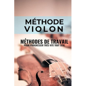 Méthode violon: Méthodes de travail du violon pour progresser très vite tout seul