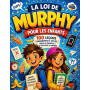 La Loi de Murphy pour les Enfants: 100 leçons amusantes pour faire face aux imprévus et transformer les petits contretemps en vi
