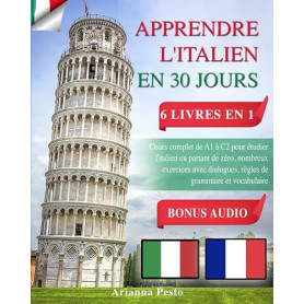 APPRENDRE L'ITALIEN EN 30 JOURS : 6 LIVRES EN 1: Cours complet de A1 à C2 pour étudier l'italien en partant de zéro, nombreux ex