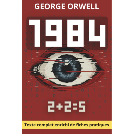1984 - texte complet et fiches-pratiques: Guide de liberté intérieure et de pensée critique à l’ère du numérique