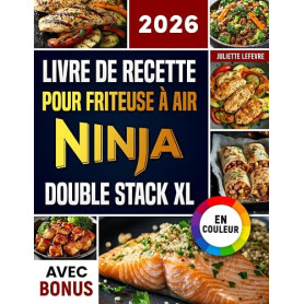 Livre de Recettes pour Friteuse à Air Ninja Double Stack XL: Recettes faciles, rapides et délicieuses pour votre Ninja Airfryer