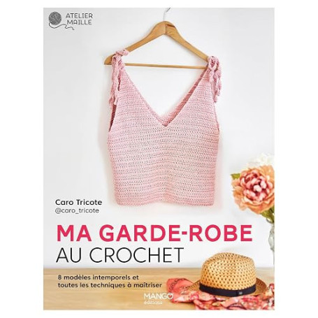 Ma garde-robe au crochet: 8 modèles intemporels et toutes les techniques à maîtriser
