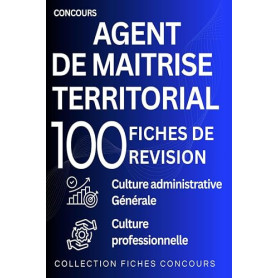 Concours d’agent de maîtrise territorial — 100 fiches de révision: Culture administrative – culture générale – culture professio